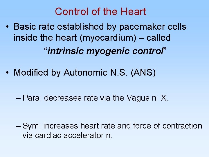 Control of the Heart • Basic rate established by pacemaker cells inside the heart