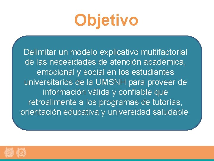 Objetivo Delimitar un modelo explicativo multifactorial de las necesidades de atención académica, emocional y