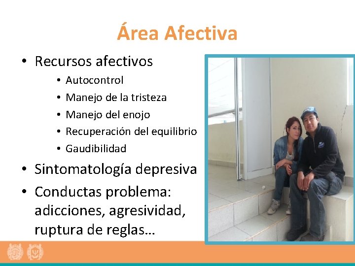 Área Afectiva • Recursos afectivos • • • Autocontrol Manejo de la tristeza Manejo