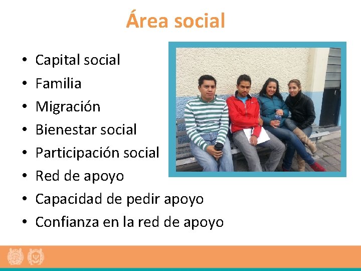 Área social • • Capital social Familia Migración Bienestar social Participación social Red de