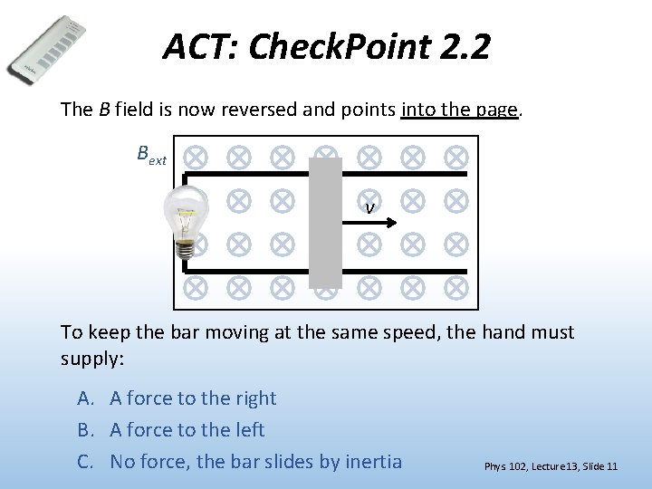 ACT: Check. Point 2. 2 The B field is now reversed and points into