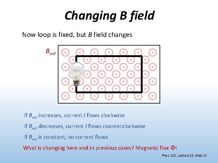 Changing B field Now loop is fixed, but B field changes Bext If Bext