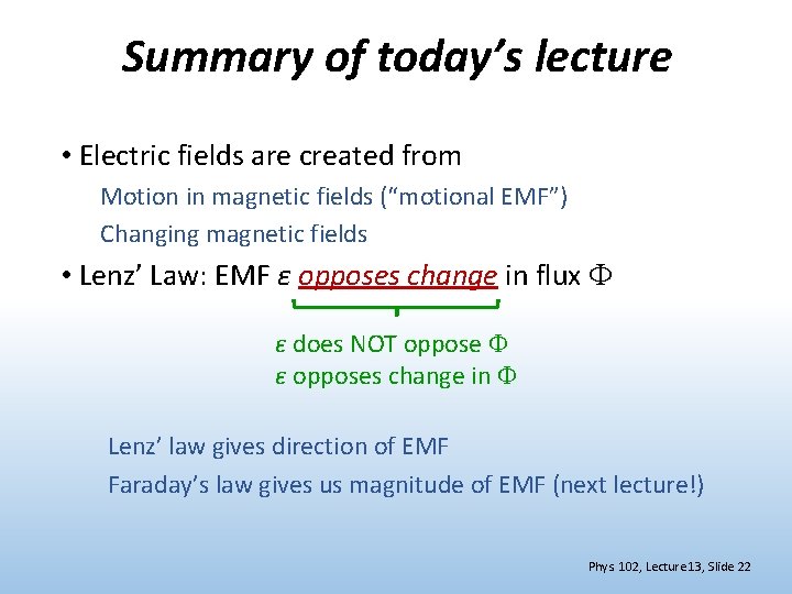 Summary of today’s lecture • Electric fields are created from Motion in magnetic fields