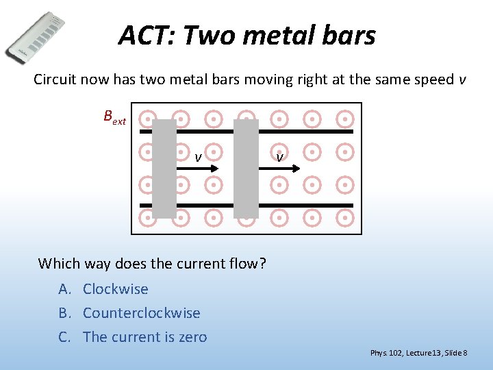 ACT: Two metal bars Circuit now has two metal bars moving right at the