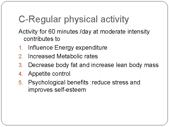 C-Regular physical activity Activity for 60 minutes /day at moderate intensity contributes to 1.