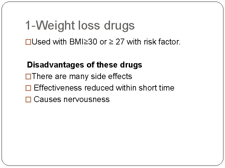 1 -Weight loss drugs �Used with BMI≥ 30 or ≥ 27 with risk factor.