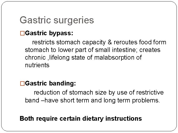Gastric surgeries �Gastric bypass: restricts stomach capacity & reroutes food form stomach to lower
