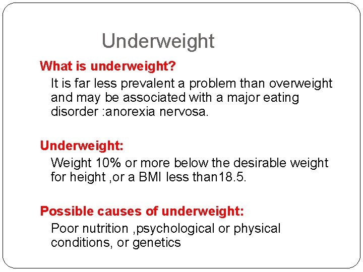 Underweight What is underweight? It is far less prevalent a problem than overweight and