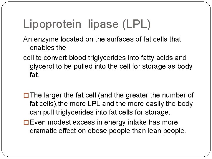 Lipoprotein lipase (LPL) An enzyme located on the surfaces of fat cells that enables