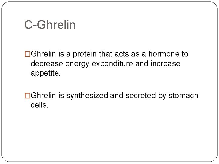 C-Ghrelin �Ghrelin is a protein that acts as a hormone to decrease energy expenditure