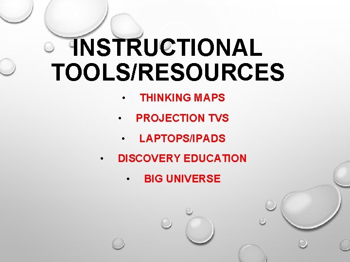 INSTRUCTIONAL TOOLS/RESOURCES • THINKING MAPS • PROJECTION TVS • • LAPTOPS/IPADS DISCOVERY EDUCATION •