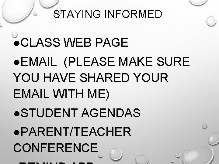 STAYING INFORMED ●CLASS WEB PAGE ●EMAIL (PLEASE MAKE SURE YOU HAVE SHARED YOUR EMAIL