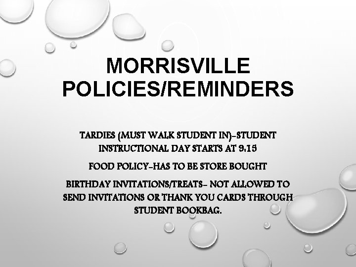 MORRISVILLE POLICIES/REMINDERS TARDIES (MUST WALK STUDENT IN)-STUDENT INSTRUCTIONAL DAY STARTS AT 9: 15 FOOD