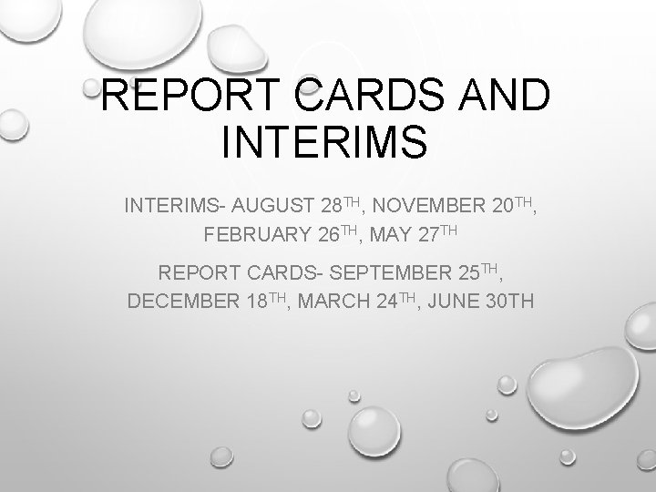 REPORT CARDS AND INTERIMS- AUGUST 28 TH, NOVEMBER 20 TH, FEBRUARY 26 TH, MAY