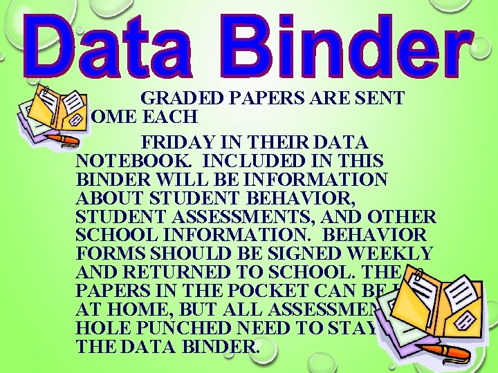 GRADED PAPERS ARE SENT HOME EACH FRIDAY IN THEIR DATA NOTEBOOK. INCLUDED IN THIS