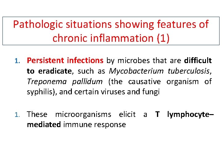 Pathologic situations showing features of chronic inflammation (1) 1. Persistent infections by microbes that