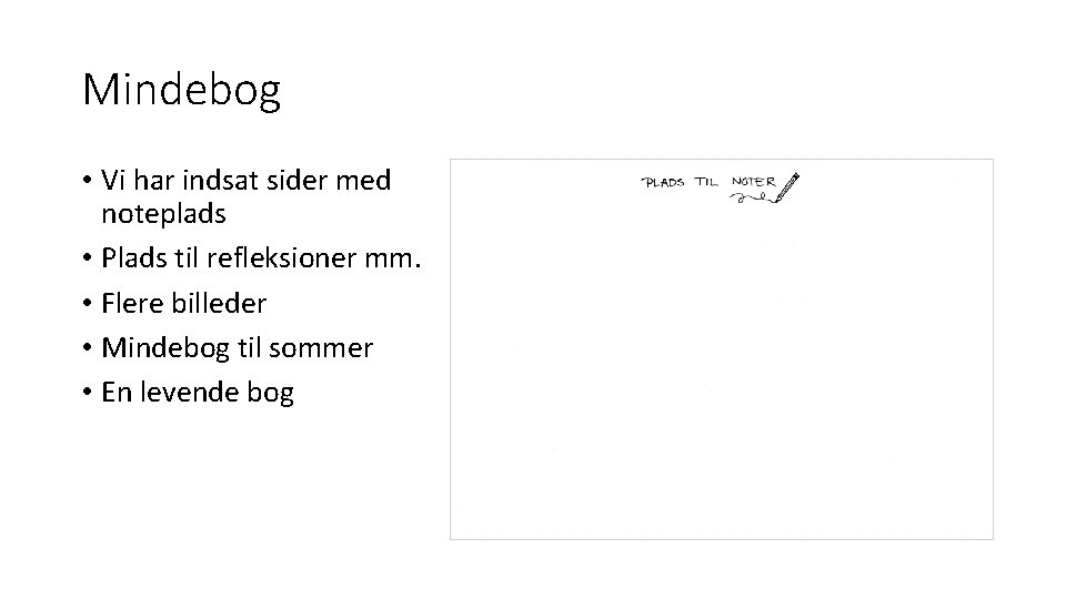 Mindebog • Vi har indsat sider med noteplads • Plads til refleksioner mm. •