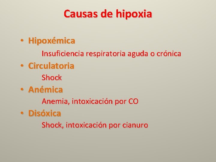 Causas de hipoxia • Hipoxémica Insuficiencia respiratoria aguda o crónica • Circulatoria Shock •