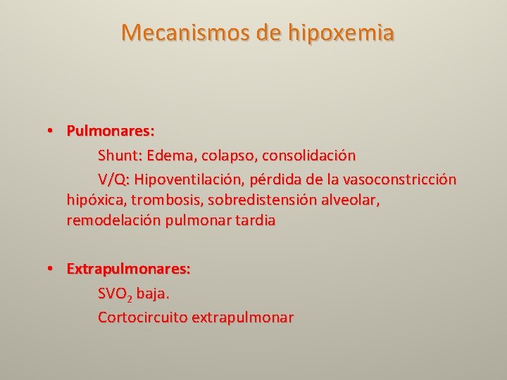 Mecanismos de hipoxemia • Pulmonares: Shunt: Edema, colapso, consolidación V/Q: Hipoventilación, pérdida de la