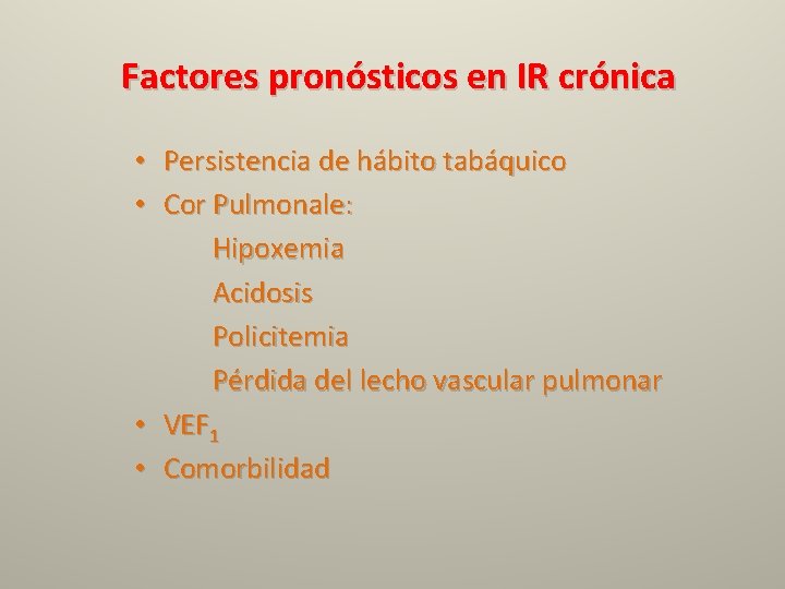 Factores pronósticos en IR crónica • Persistencia de hábito tabáquico • Cor Pulmonale: Hipoxemia