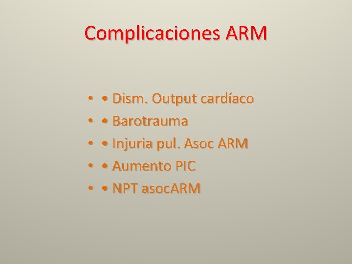 Complicaciones ARM • • • Dism. Output cardíaco • Barotrauma • Injuria pul. Asoc