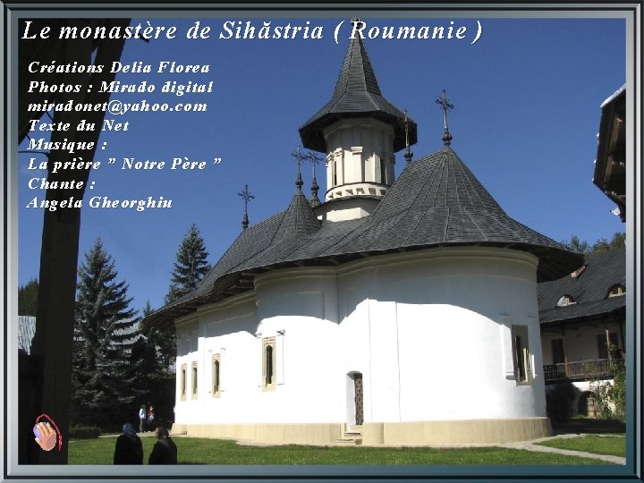 Le monastère de Sihăstria ( Roumanie ) Créations Delia Florea Photos : Mirado digital