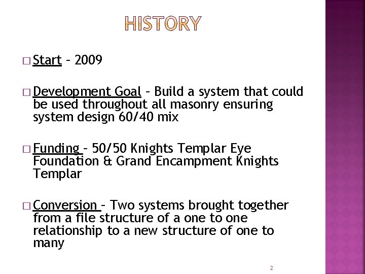 � Start – 2009 � Development Goal – Build a system that could be