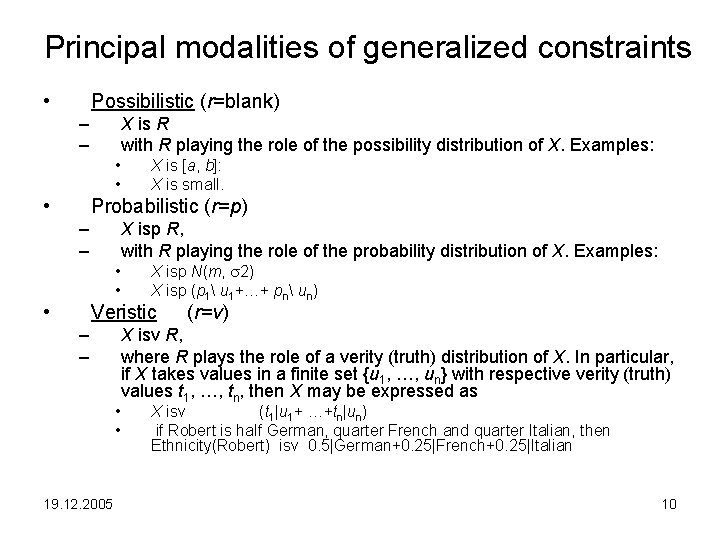 Principal modalities of generalized constraints • Possibilistic (r=blank) – – X is R with