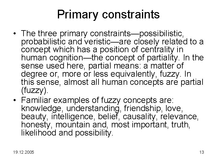 Primary constraints • The three primary constraints—possibilistic, probabilistic and veristic—are closely related to a