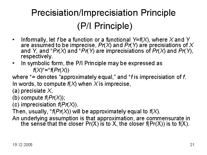 Precisiation/Imprecisiation Principle (P/I Principle) • Informally, let f be a function or a functional