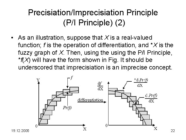 Precisiation/Imprecisiation Principle (P/I Principle) (2) • As an illustration, suppose that X is a