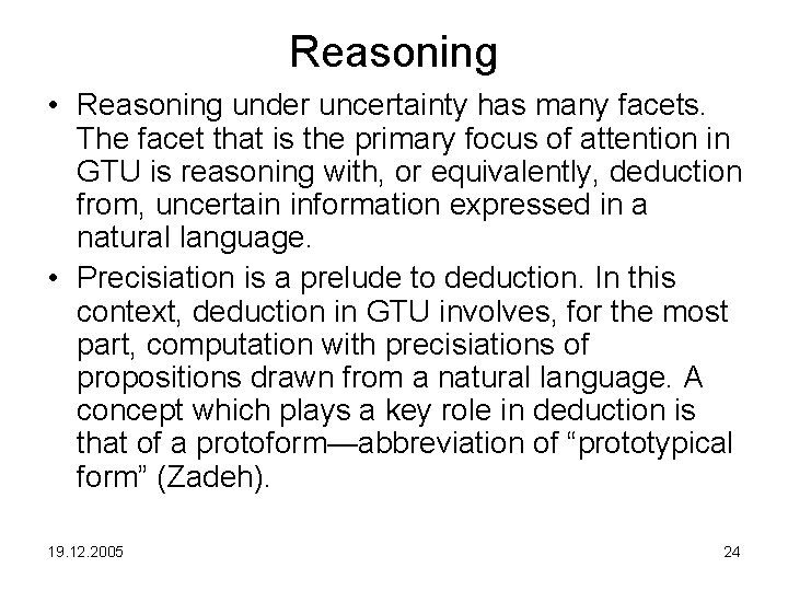 Reasoning • Reasoning under uncertainty has many facets. The facet that is the primary