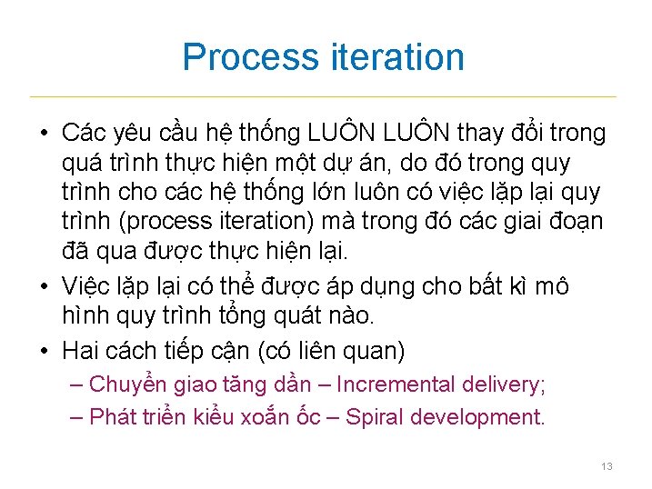 Process iteration • Các yêu cầu hệ thống LUÔN thay đổi trong quá trình