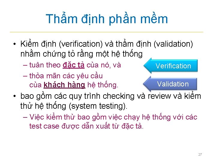 Thẩm định phần mềm • Kiểm định (verification) và thẩm định (validation) nhằm chứng
