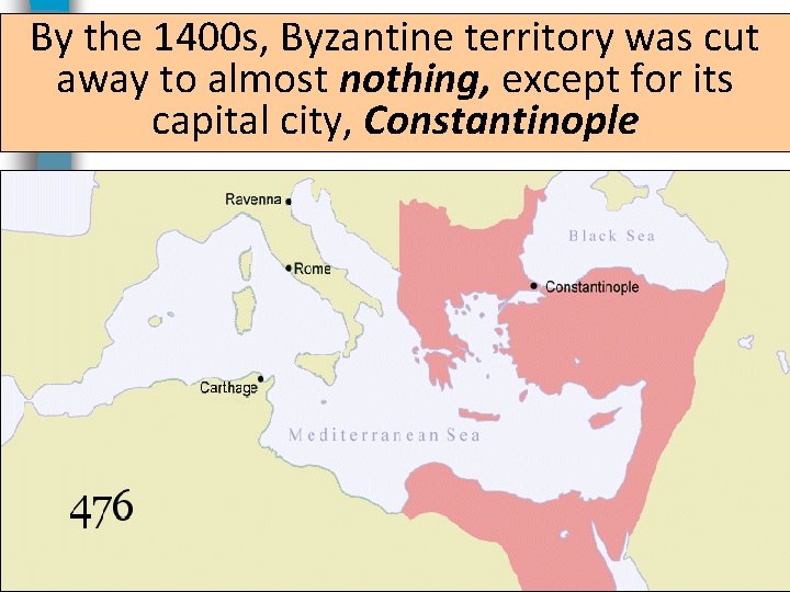 By the 1400 s, Byzantine territory was cut away to almost nothing, except for