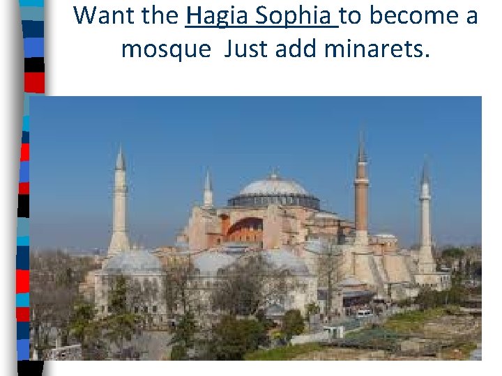 Want the Hagia Sophia to become a mosque Just add minarets. 