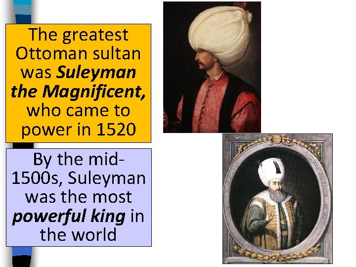 The greatest Ottoman sultan was Suleyman the Magnificent, who came to power in 1520