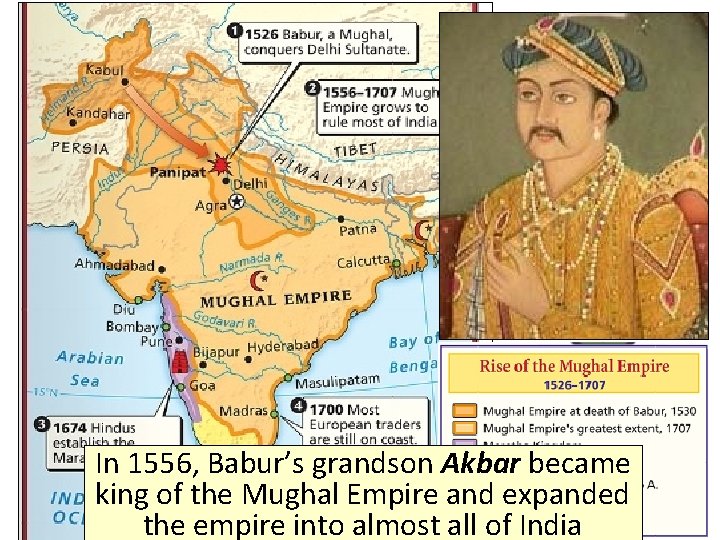 In 1556, Babur’s grandson Akbar became king of the Mughal Empire and expanded the