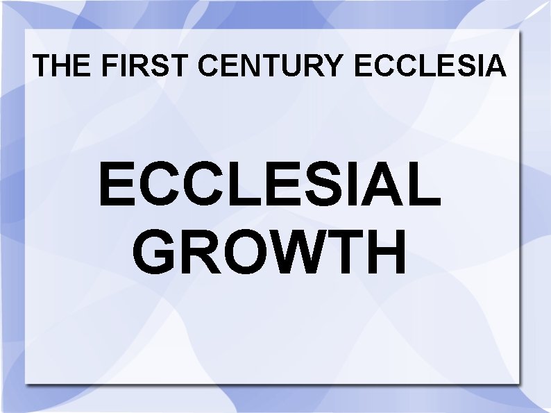 THE FIRST CENTURY ECCLESIAL GROWTH 