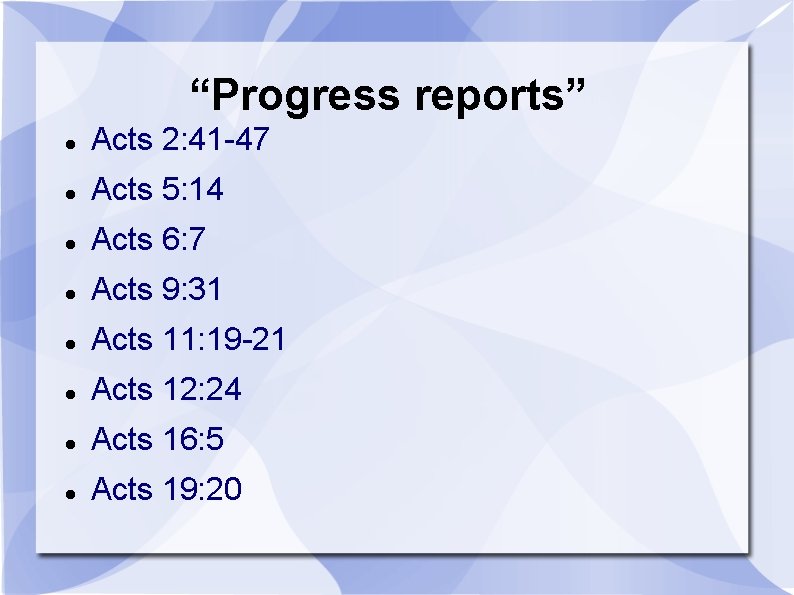 “Progress reports” Acts 2: 41 -47 Acts 5: 14 Acts 6: 7 Acts 9: