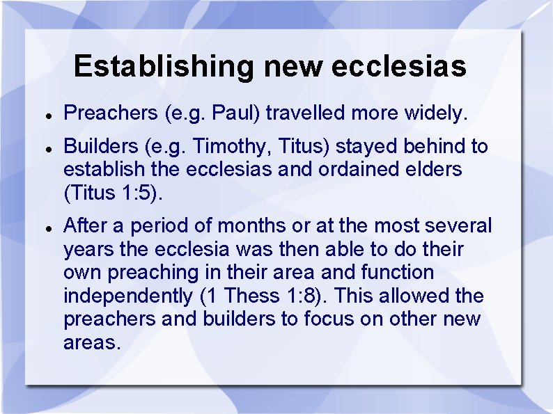 Establishing new ecclesias Preachers (e. g. Paul) travelled more widely. Builders (e. g. Timothy,