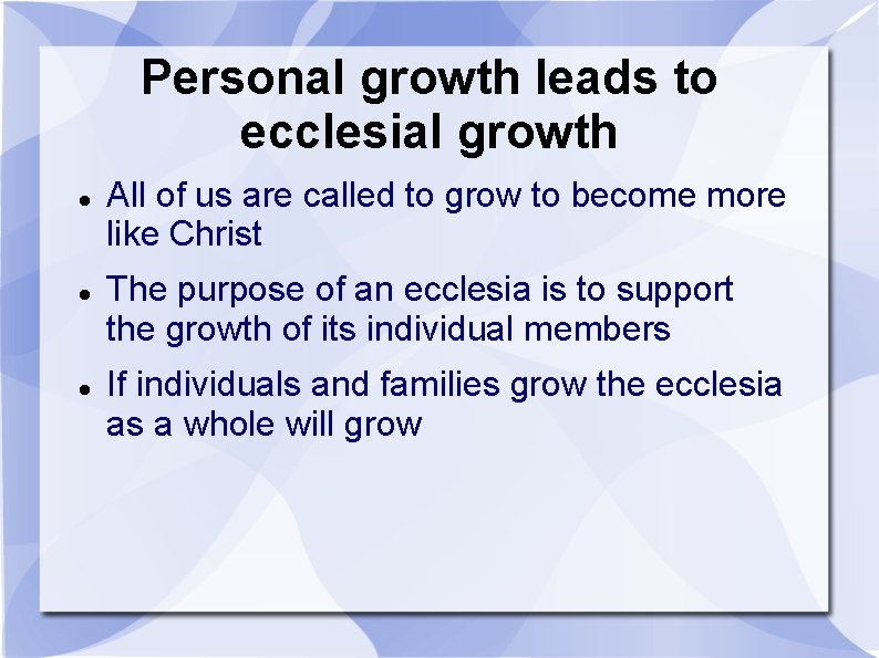 Personal growth leads to ecclesial growth All of us are called to grow to