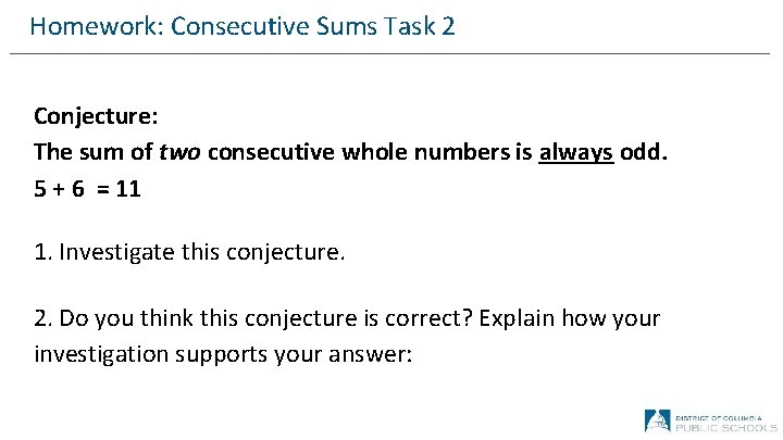 Homework: Consecutive Sums Task 2 Conjecture: The sum of two consecutive whole numbers is