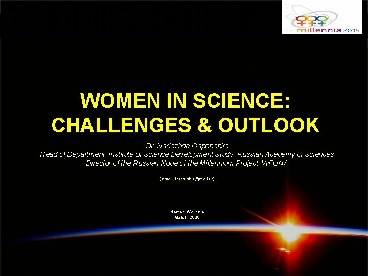 WOMEN IN SCIENCE: CHALLENGES & OUTLOOK Dr. Nadezhda Gaponenko Head of Department, Institute of