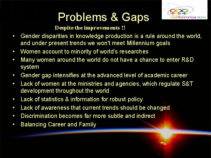 Problems & Gaps • • • Despite the improvements !! Gender disparities in knowledge