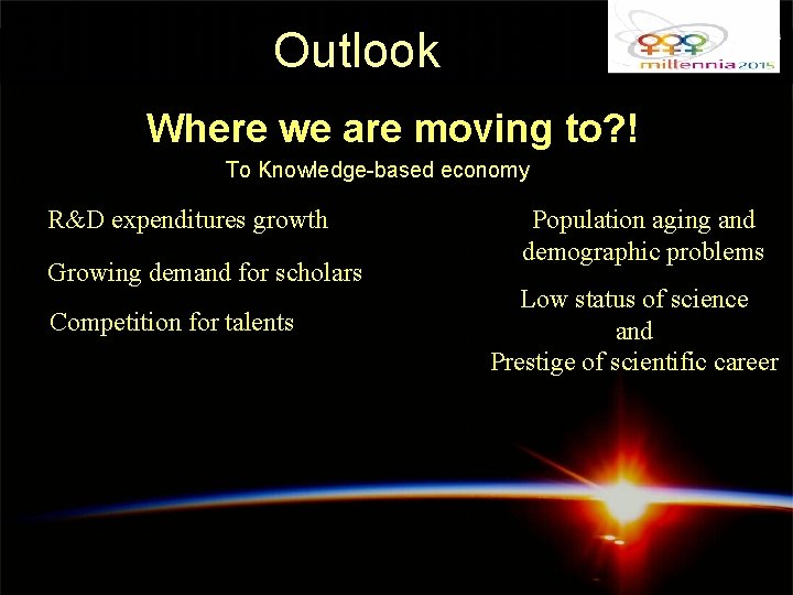 Outlook Where we are moving to? ! To Knowledge-based economy R&D expenditures growth Growing