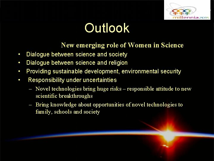 Outlook New emerging role of Women in Science • Dialogue between science and society