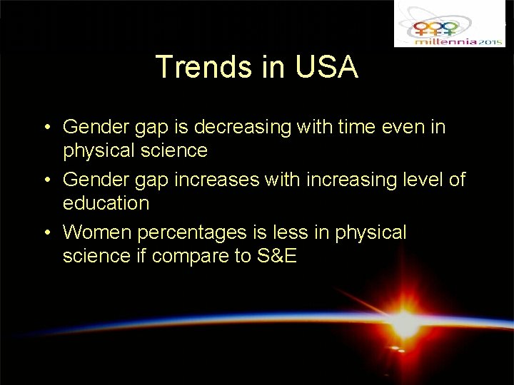 Trends in USA • Gender gap is decreasing with time even in physical science