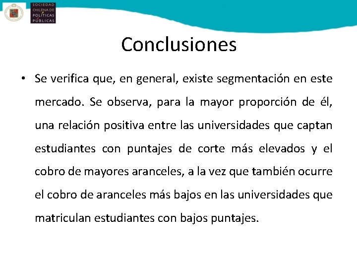 Conclusiones • Se verifica que, en general, existe segmentación en este mercado. Se observa,