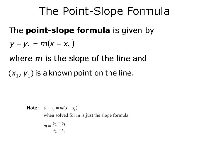 The Point-Slope Formula The point-slope formula is given by where m is the slope